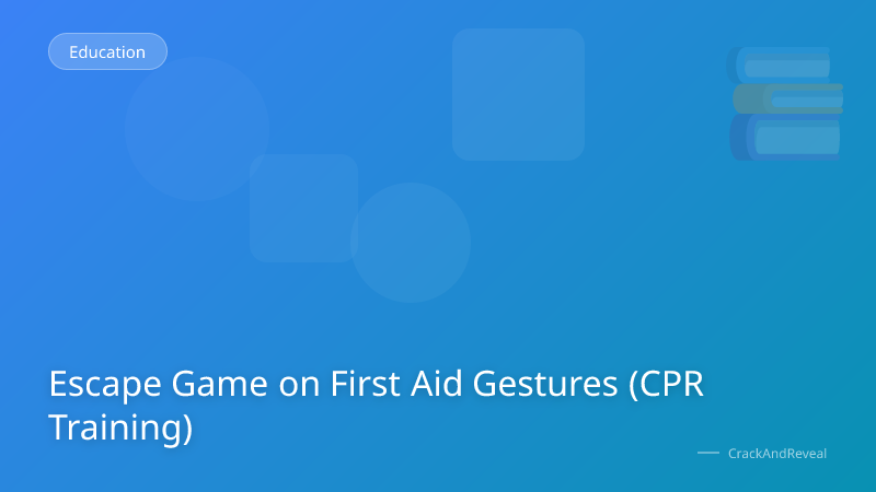 Escape Game on First Aid Gestures (CPR Training)