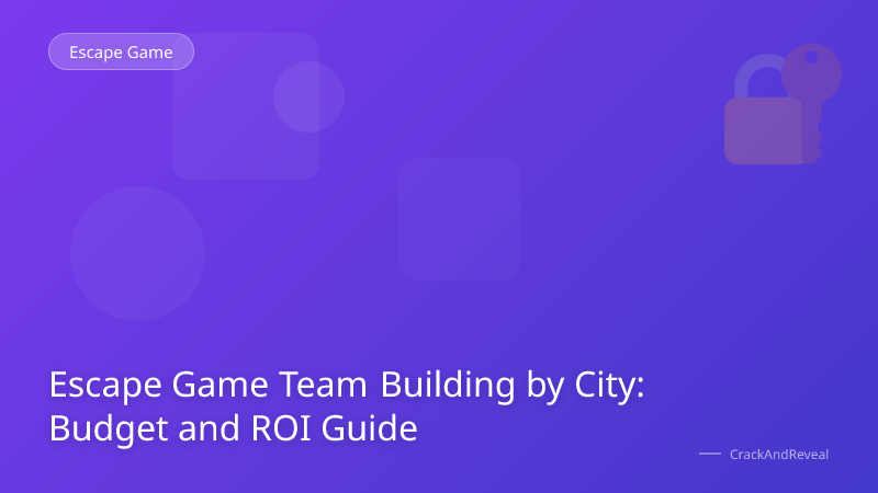 Escape Game Team Building by City: Budget and ROI Guide