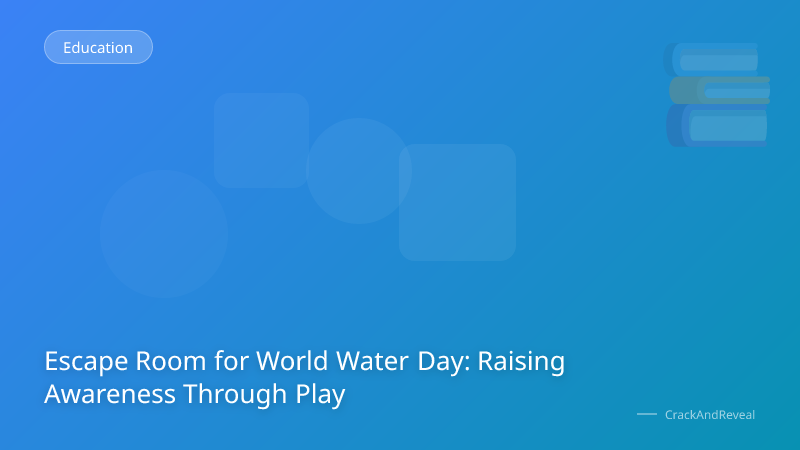 Escape Room for World Water Day: Raising Awareness Through Play