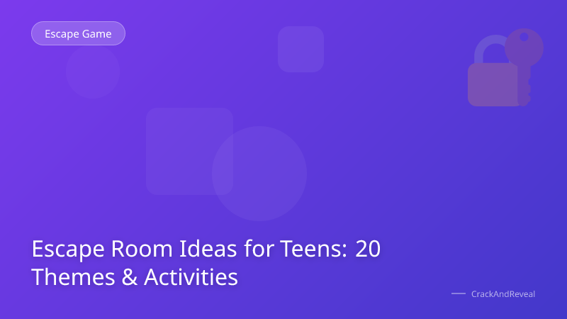 Escape Room Ideas for Teens: 20 Themes & Activities