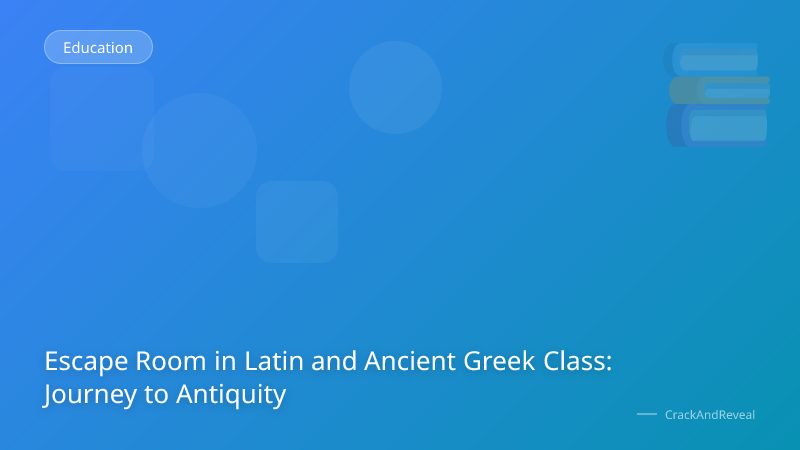 Escape Room in Latin and Ancient Greek Class: Journey to Antiquity
