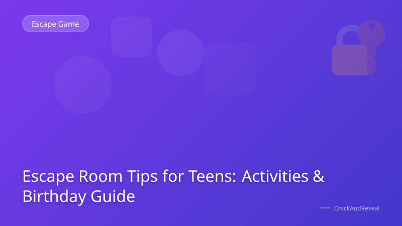 Escape Room Tips for Teens: Activities & Birthday Guide
