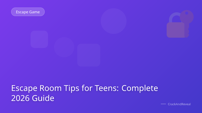 Escape Room Tips for Teens: Complete 2026 Guide
