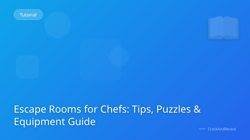 Escape Rooms for Chefs: Tips, Puzzles & Equipment Guide