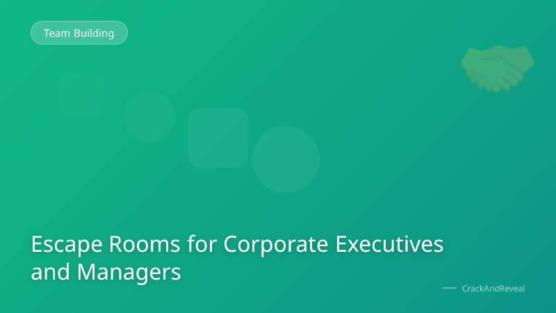 Escape Rooms for Corporate Executives and Managers