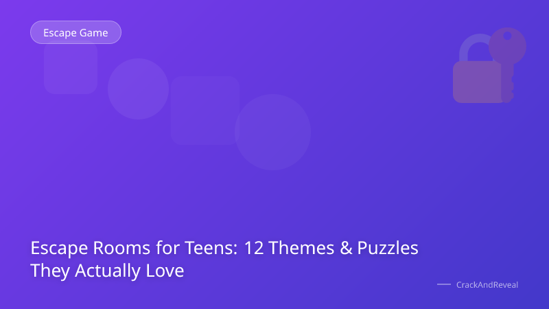 Escape Rooms for Teens: 12 Themes & Puzzles They Actually Love