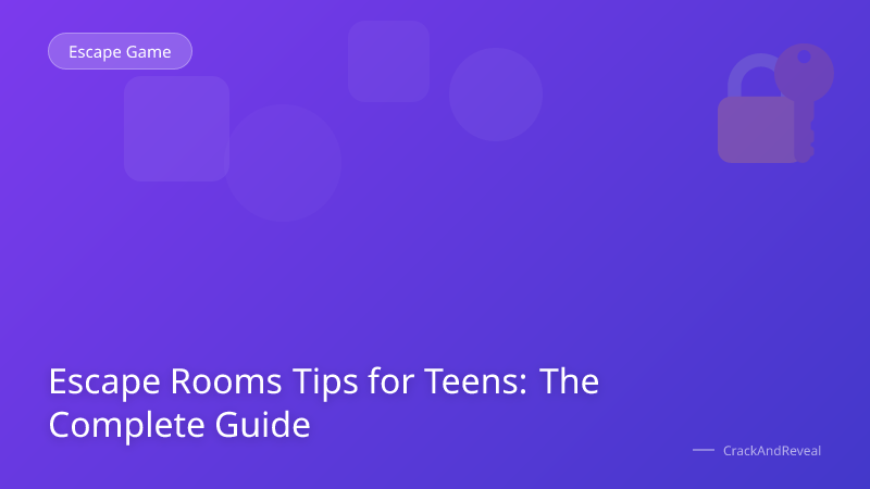 Escape Rooms Tips for Teens: The Complete Guide