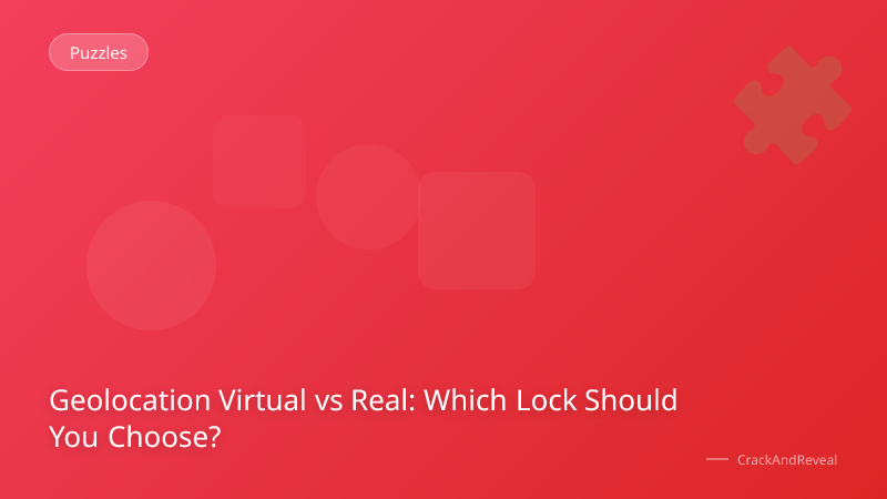 Geolocation Virtual vs Real: Which Lock Should You Choose?