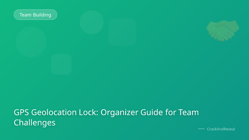 GPS Geolocation Lock: Organizer Guide for Team Challenges