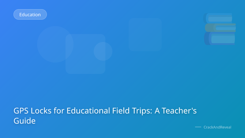 GPS Locks for Educational Field Trips: A Teacher's Guide