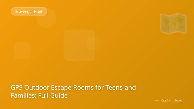 GPS Outdoor Escape Rooms for Teens and Families: Full Guide