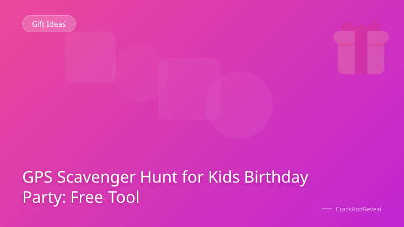 GPS Scavenger Hunt for Kids Birthday Party: Free Tool