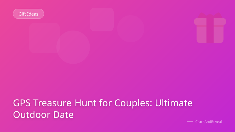 GPS Treasure Hunt for Couples: Ultimate Outdoor Date