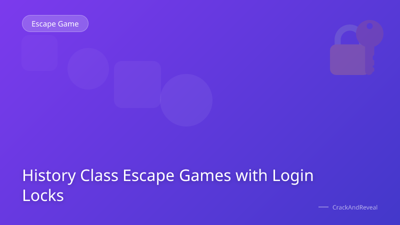 History Class Escape Games with Login Locks