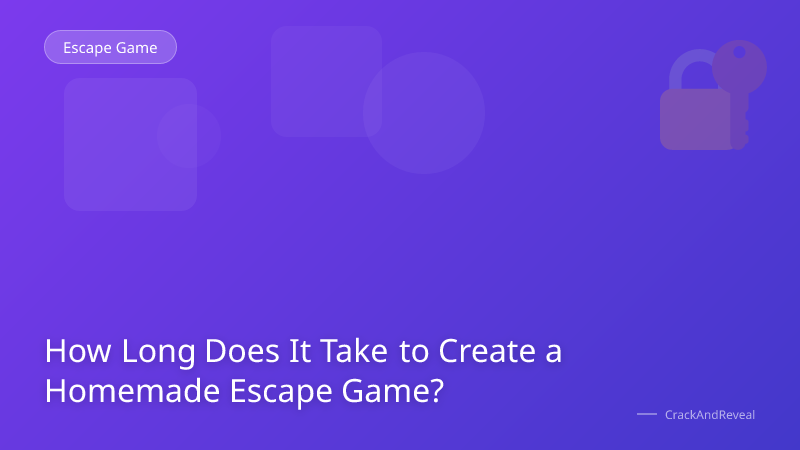 How Long Does It Take to Create a Homemade Escape Game?