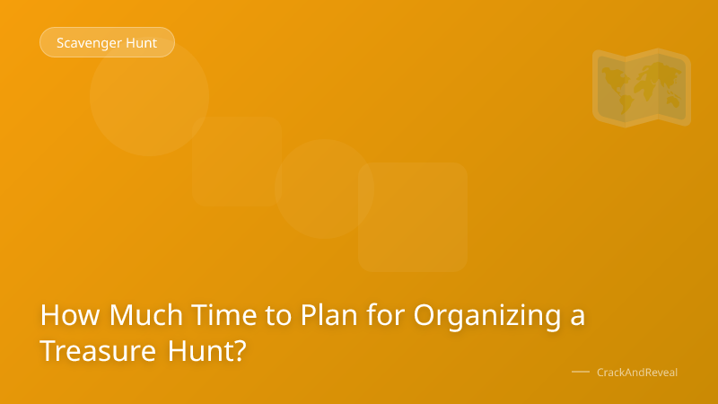 How Much Time to Plan for Organizing a Treasure Hunt?