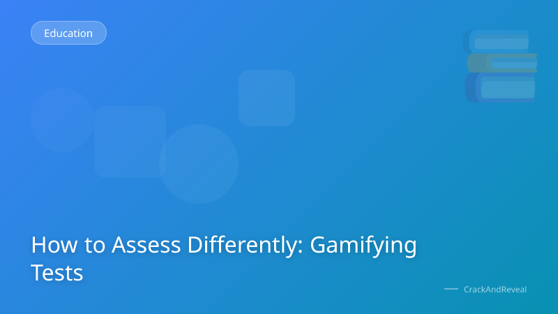 How to Assess Differently: Gamifying Tests