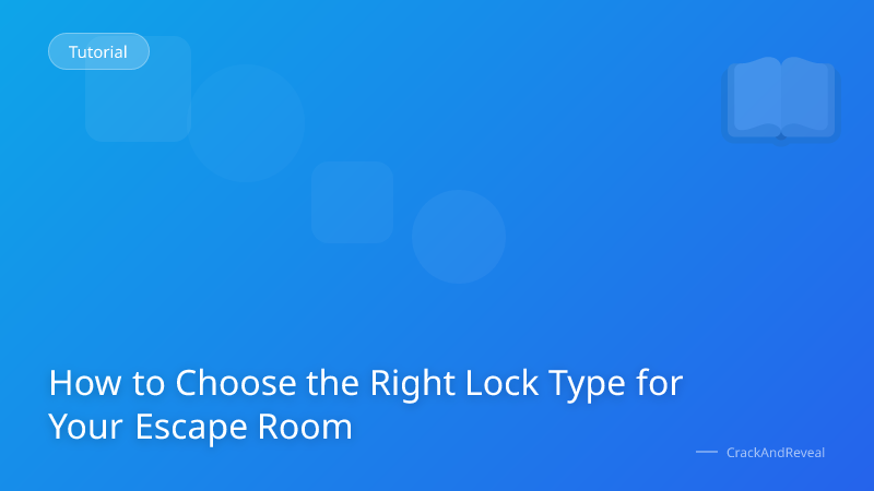How to Choose the Right Lock Type for Your Escape Room