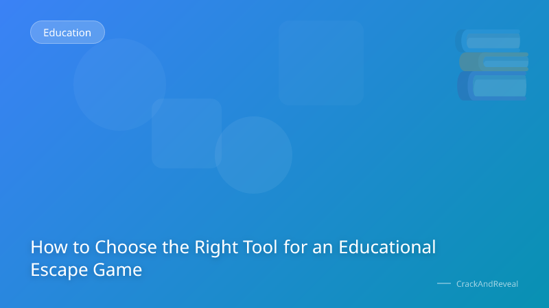 How to Choose the Right Tool for an Educational Escape Game
