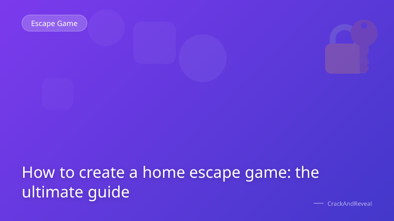 How to create a home escape game: the ultimate guide