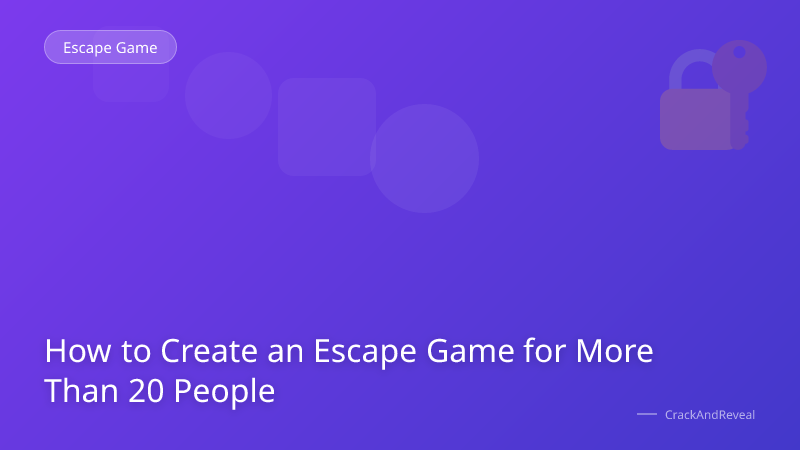 How to Create an Escape Game for More Than 20 People