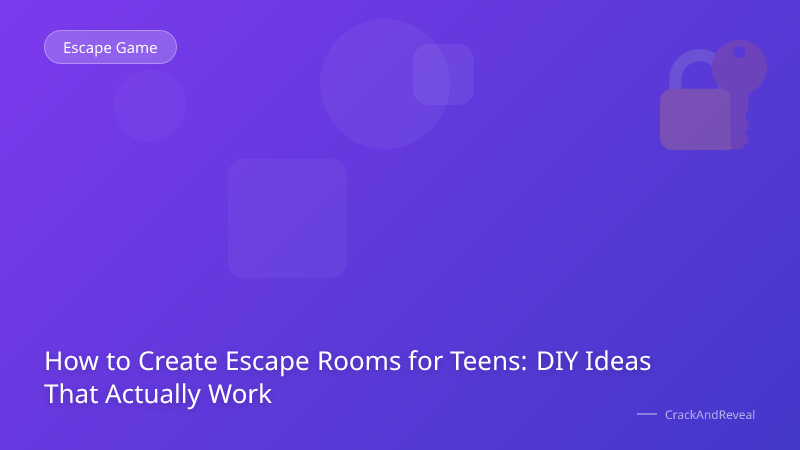 How to Create Escape Rooms for Teens: DIY Ideas That Actually Work