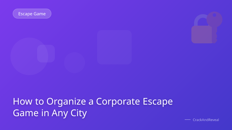 How to Organize a Corporate Escape Game in Any City