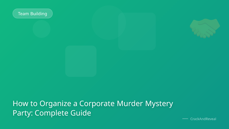 How to Organize a Corporate Murder Mystery Party: Complete Guide