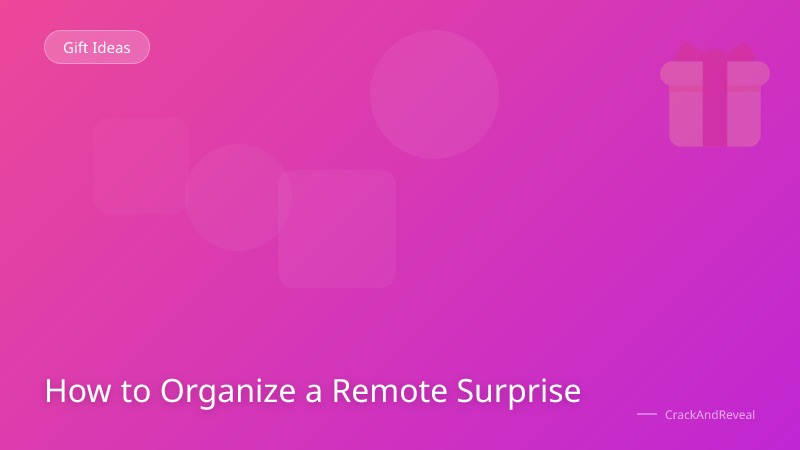 How to Organize a Remote Surprise