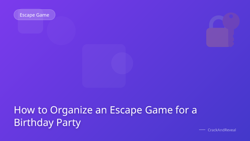 How to Organize an Escape Game for a Birthday Party