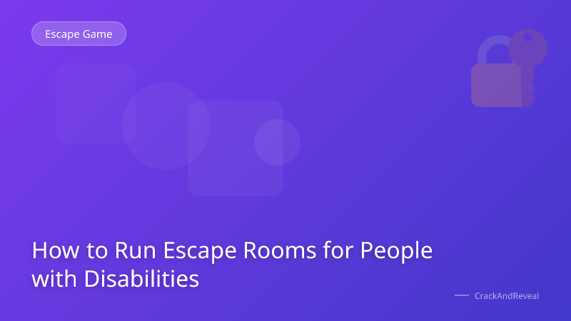 How to Run Escape Rooms for People with Disabilities