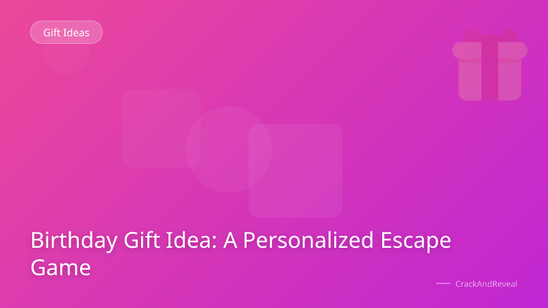 Birthday Gift Idea: A Personalized Escape Game