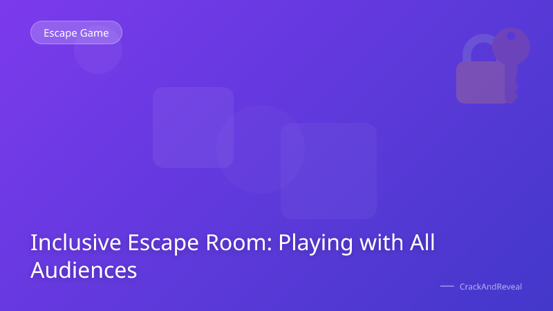 Inclusive Escape Room: Playing with All Audiences