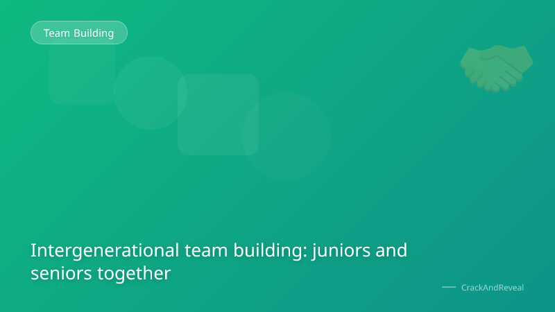 Intergenerational team building: juniors and seniors together