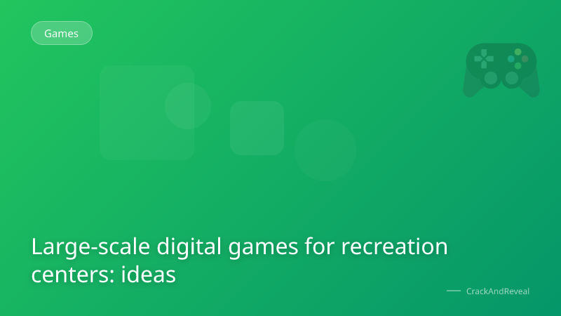 Large-scale digital games for recreation centers: ideas