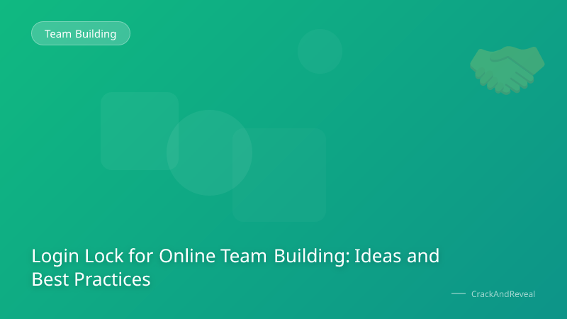 Login Lock for Online Team Building: Ideas and Best Practices
