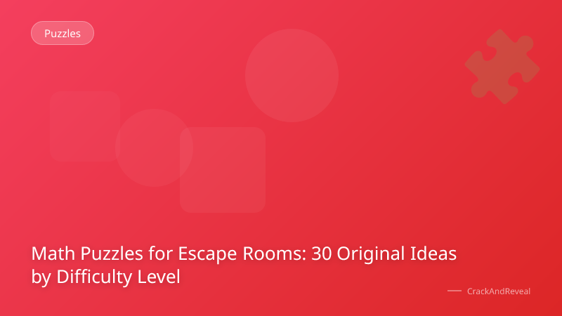 Math Puzzles for Escape Rooms: 30 Original Ideas by Difficulty Level