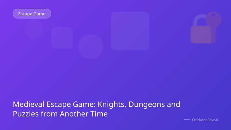 Medieval Escape Game: Knights, Dungeons and Puzzles from Another Time