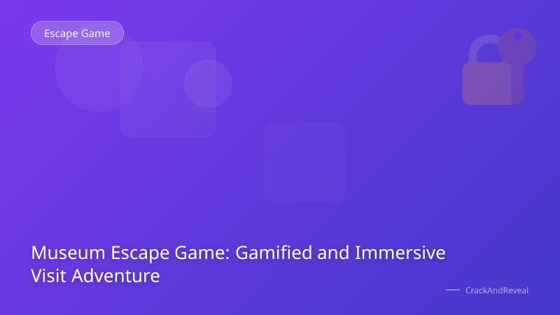 Museum Escape Game: Gamified and Immersive Visit Adventure
