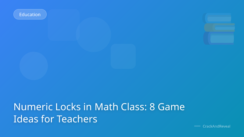 Numeric Locks in Math Class: 8 Game Ideas for Teachers
