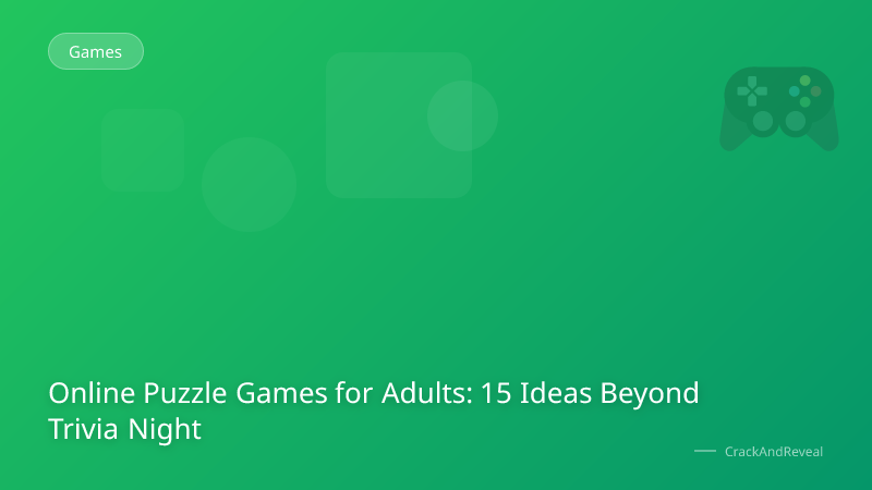 Online Puzzle Games for Adults: 15 Ideas Beyond Trivia Night