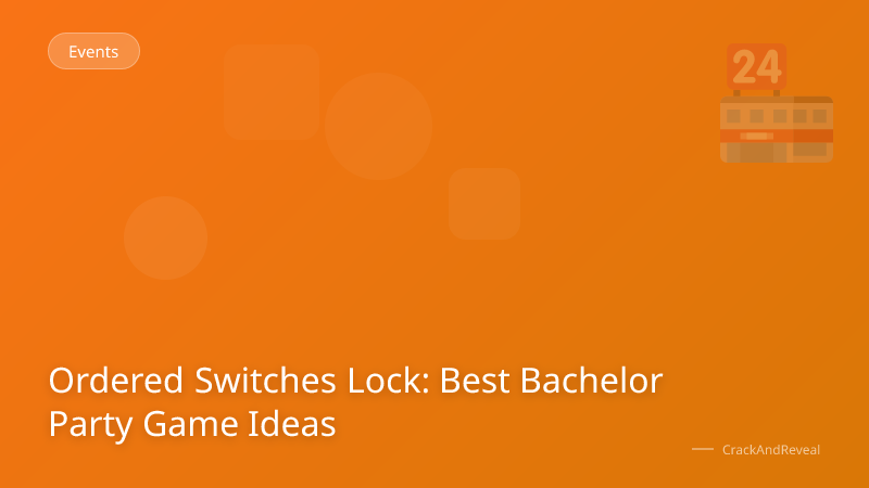 Ordered Switches Lock: Best Bachelor Party Game Ideas