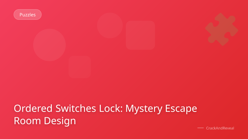 Ordered Switches Lock: Mystery Escape Room Design