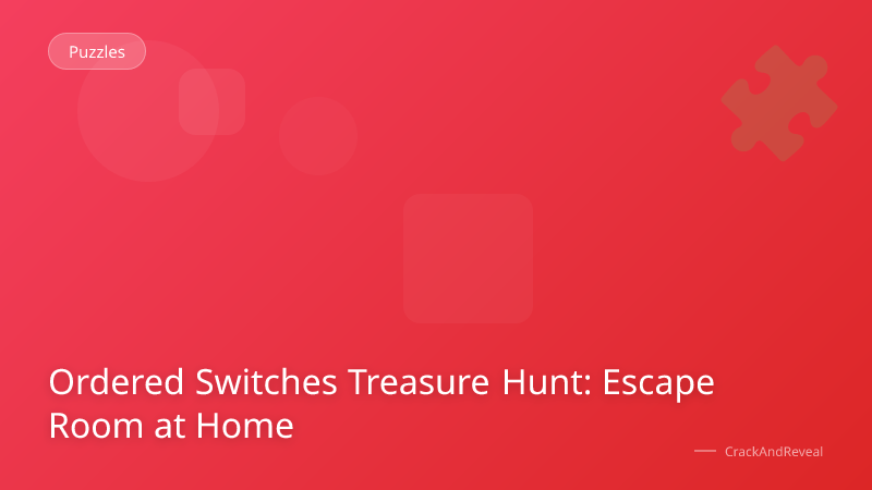Ordered Switches Treasure Hunt: Escape Room at Home