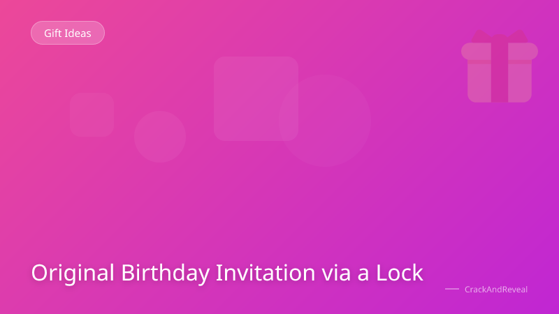 Original Birthday Invitation via a Lock