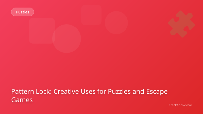 Pattern Lock: Creative Uses for Puzzles and Escape Games
