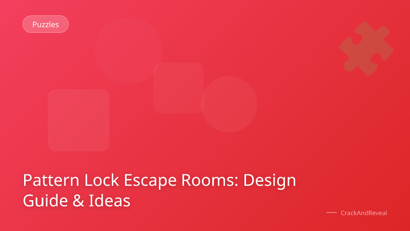 Pattern Lock Escape Rooms: Design Guide & Ideas