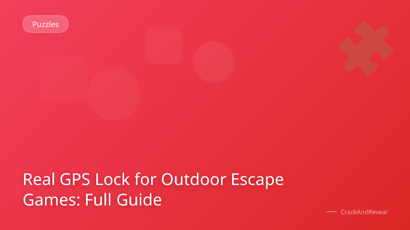 Real GPS Lock for Outdoor Escape Games: Full Guide