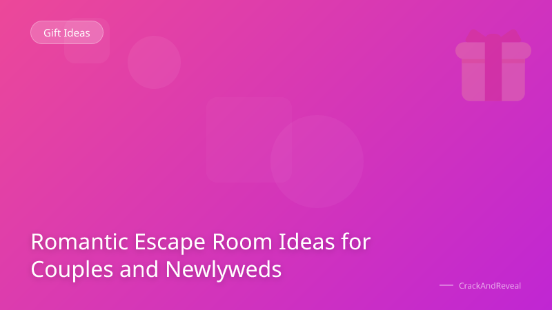 Romantic Escape Room Ideas for Couples and Newlyweds