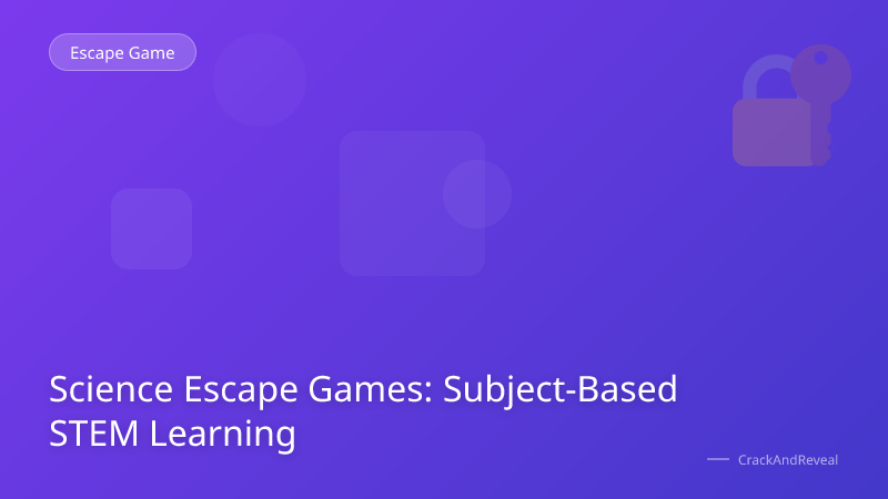 Science Escape Games: Subject-Based STEM Learning